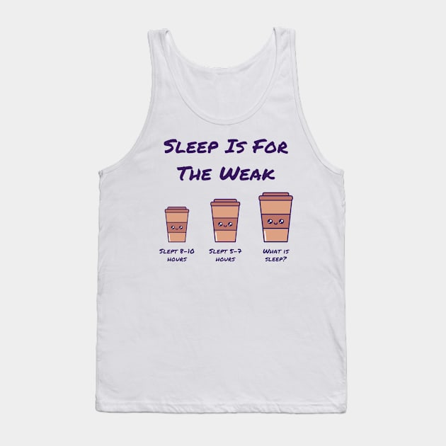 Coffee Addict Themed - Sleep is for the weak Tank Top by Rebellious Rose